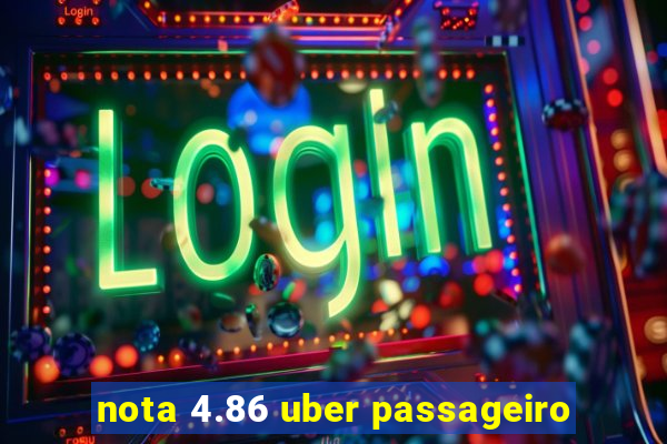 nota 4.86 uber passageiro